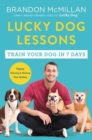 Lucky Dog Lessons : From Renowned Expert Dog Trainer and Host of Lucky Dog: Reunions - Book