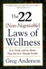 22 Non Negotiable Laws of Wellness : Feel, Think, and Live Better Than You Ever Thought Possible - Book