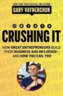 Crushing It! : How Great Entrepreneurs Build Business and Influence-and How You Can, Too - Book