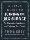 A Girl's Guide to Joining the Resistance : A Handbook on Feminism and Fighting for Good - Book
