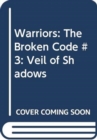 Warriors: The Broken Code #3: Veil of Shadows - Book