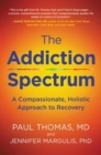 Addiction Spectrum, The : A Compassionate, Holistic Approach to Recovery - Book