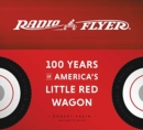 Radio Flyer : 100 Years of America's Little Red Wagon - Book