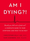 Am I Dying?! : A Complete Guide to Your Symptoms--and What to Do Next - Book