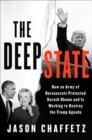 The Deep State : How an Army of Bureaucrats Protected Barack Obama and Is Working to Destroy the Trump Agenda - Book
