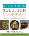 The Autoimmune Solution Cookbook : Over 150 Delicious Recipes to Prevent and Reverse the Full Spectrum of Inflammatory Symptoms and Diseases - eBook