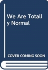 We Are Totally Normal - Book