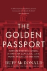 The Golden Passport : Harvard Business School, the Limits of Capitalism, and the Moral Failure of the MBA Elite - Book