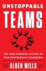 Unstoppable Teams : The Four Essential Actions of High-Performance Leadership - Book