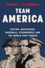 Team America : Patton, MacArthur, Marshall, Eisenhower, and the World They Forged - eBook