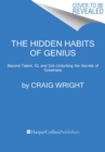 The Hidden Habits of Genius : Beyond Talent, IQ, and Grit—Unlocking the Secrets of Greatness - Book