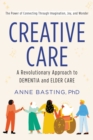 Creative Care : A Revolutionary Approach to Dementia and Elder Care - eBook