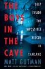 The Boys in the Cave : Deep Inside the Impossible Rescue in Thailand - Book