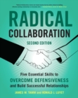 Radical Collaboration, 2nd Edition : Five Essential Skills to Overcome Defensiveness and Build Successful Relationships - Book