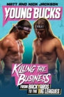 Young Bucks : Killing the Business from Backyards to the Big Leagues - Book