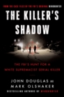 The Killer's Shadow : The FBI's Hunt for a White Supremacist Serial Killer - Book