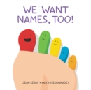 We Want Names, Too! - Book