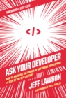 Ask Your Developer : How to Harness the Power of Software Developers and Win in the 21st Century - eBook