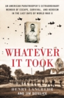 Whatever It Took : An American Paratrooper's Extraordinary Memoir of Escape, Survival, and Heroism in the Last Days of World War II - eBook