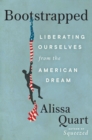 Bootstrapped : Liberating Ourselves from the American Dream - eBook
