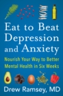 Eat to Beat Depression and Anxiety : Nourish Your Way to Better Mental Health in Six Weeks - eBook