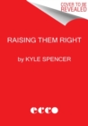 Raising Them Right : The Untold Story of America's Ultraconservative Youth Movement and Its Plot for Power - Book