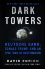 Dark Towers : Deutsche Bank, Donald Trump, and an Epic Trail of Destruction - eBook