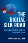 The Digital Silk Road : China's Quest to Wire the World and Win the Future - eBook