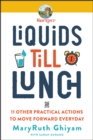 Liquids till Lunch : 12 Small Habits That Will Change Your Life for Good - eBook