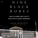 Nine Black Robes : Inside the Supreme Court's Drive to the Right and Its Historic Consequences - eAudiobook