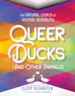 Queer Ducks (and Other Animals) : The Natural World of Animal Sexuality - eBook