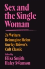 Sex and the Single Woman : 24 Writers Reimagine Helen Gurley Brown's Cult Classic - eBook