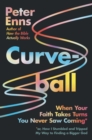 Curveball : When Your Faith Takes Turns You Never Saw Coming (or How I Stumbled and Tripped My Way to Finding a Bigger God) - eBook
