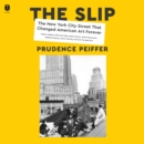 The Slip : The New York City Street That Changed American Art Forever - eAudiobook