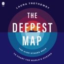 The Deepest Map : The High-Stakes Race to Chart the World’s Oceans - eAudiobook