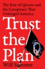 Trust the Plan : The Rise of QAnon and the Conspiracy That Unhinged America - eBook
