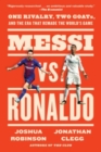 Messi vs. Ronaldo : One Rivalry, Two GOATs, and the Era That Remade the World's Game - Book