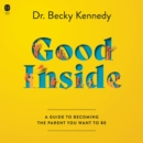 Good Inside : A Guide to Becoming the Parent You Want to Be - eAudiobook