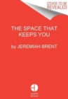 The Space That Keeps You : When Home Becomes a Love Story - Book