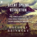 Silent Spring Revolution : John F. Kennedy, Rachel Carson, Lyndon Johnson, Richard Nixon, and the Great Environmental Awakening - eAudiobook