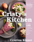 Cristy's Kitchen : More Than 130 Scrumptious and Nourishing Recipes Without Gluten, Dairy, or Processed Sugar0 - eBook