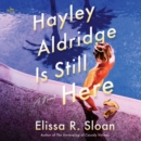 Hayley Aldridge Is Still Here : A Novel - eAudiobook