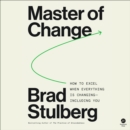 Master of Change : How to Excel When Everything Is Changing - Including You - eAudiobook