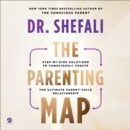 The Parenting Map : Step-by-Step Solutions to Consciously Create the Ultimate Parent-Child Relationship - eAudiobook
