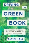 Driving the Green Book : A Road Trip Through the Living History of Black Resistance - eBook