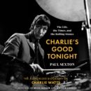 Charlie's Good Tonight : The Life, the Times, and the Rolling Stones: The Authorized Biography of Charlie Watts - eAudiobook