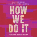 How We Do It : Black Writers on Craft, Practice, and Skill - eAudiobook