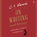 On Writing (and Writers) : A Miscellany of Advice and Opinions - eAudiobook