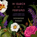 In Search of Perfumes : A Lifetime Journey to the Source of Nature's Scents - eAudiobook