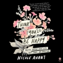 Think You'Ll be Happy : Moving Through Grief with Grit, Grace, and Gratitude - eAudiobook